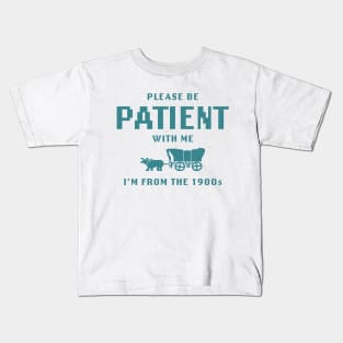 Please Be Patient with Me I'm from the 1900s shirt,  Funny Meme Kids T-Shirt